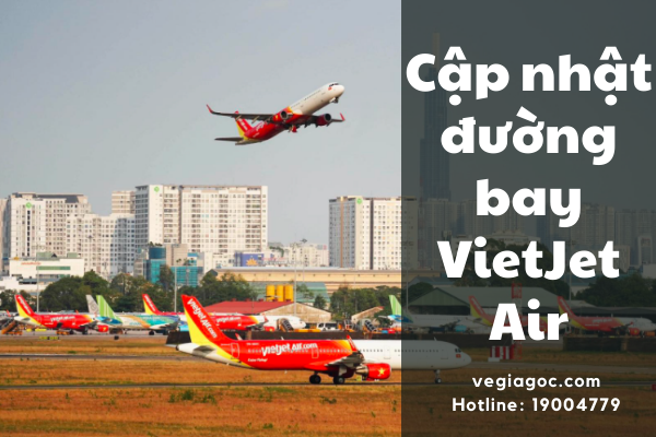 Cập nhật đường bay VietJet Air